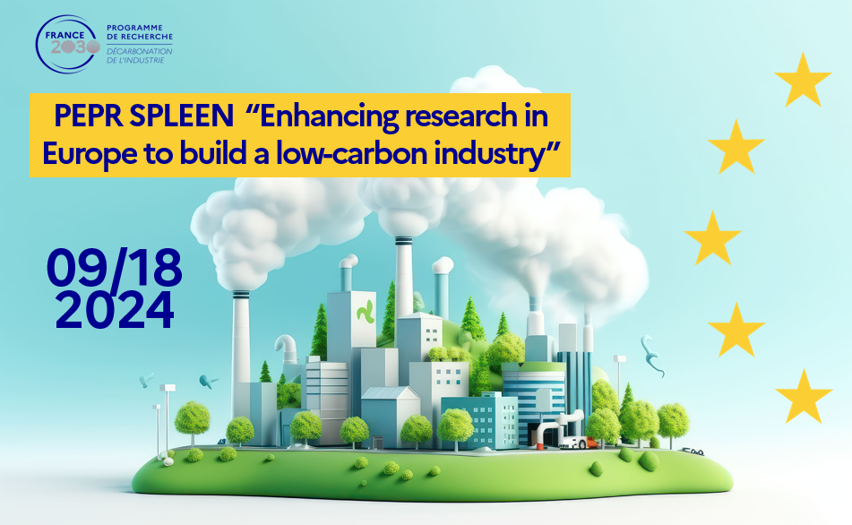  PEPR SPLEEN “Enhancing research in Europe to build a low-carbon industry” 